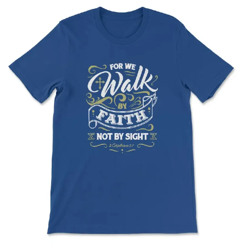 for-we-walk-by-faith-not-by-sight-2-corinthians-5-7-t-shirt